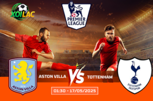 Nhận định cuộc chiến Aston Villa vs Tottenham lúc 01:30 ngày 17/05