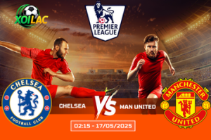 Nhận định cuộc chiến Chelsea vs Man United lúc 02:15 ngày 17/05
