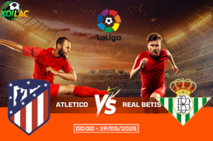 Nhận định cuộc chiến Atletico vs Real Betis lúc 00:00 ngày 19/05